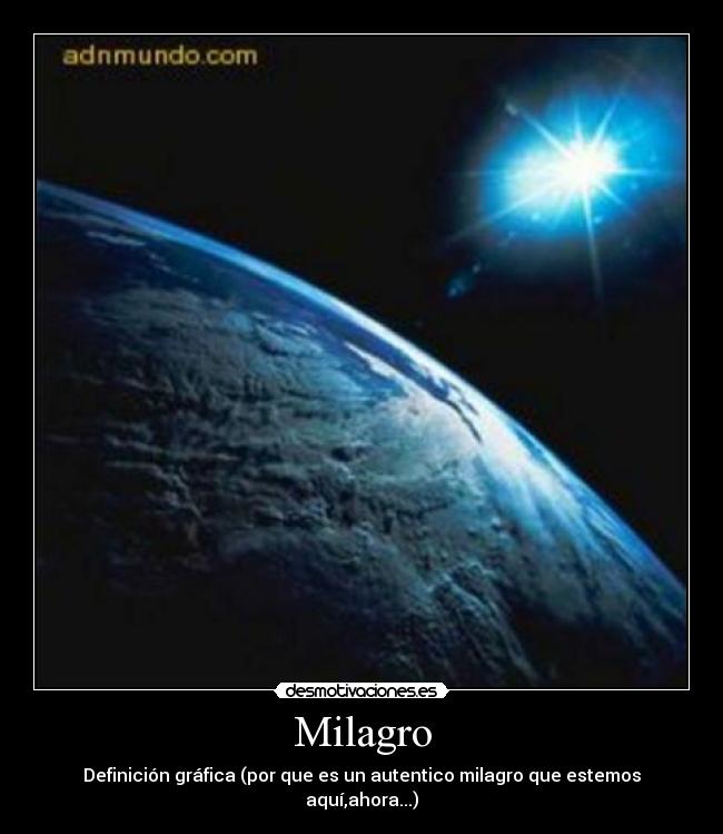 Milagro - Definición gráfica (por que es un autentico milagro que estemos aquí,ahora...)