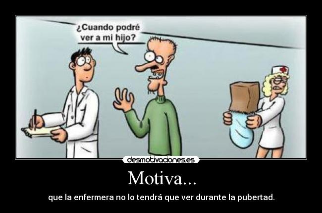 Motiva... - que la enfermera no lo tendrá que ver durante la pubertad.