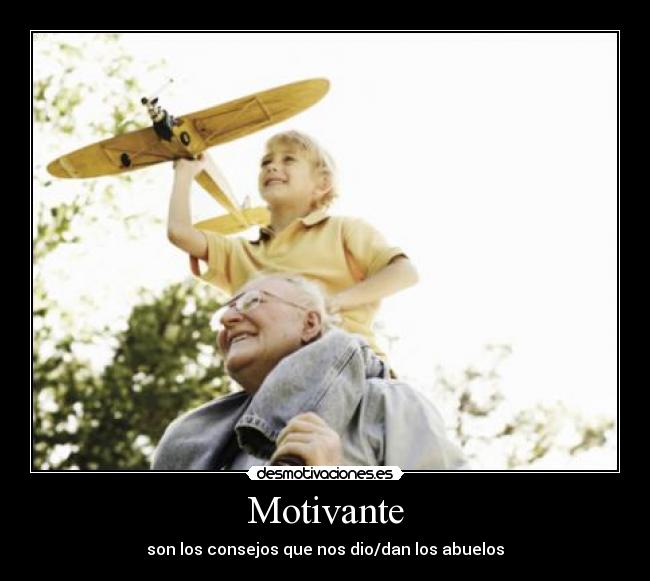 Motivante - son los consejos que nos dio/dan los abuelos