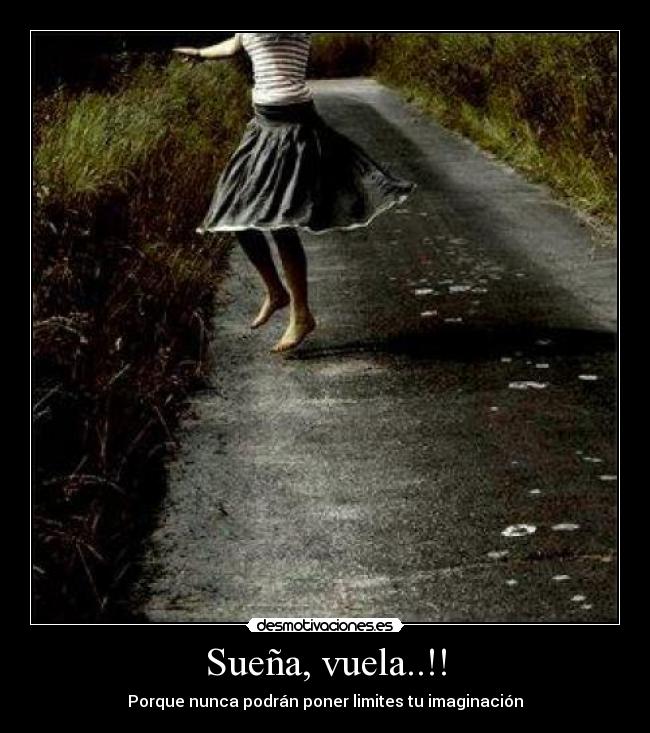 Sueña, vuela..!! - Porque nunca podrán poner limites tu imaginación