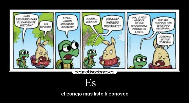 Es - el conejo mas listo k conosco