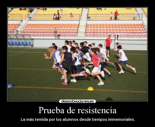 Prueba de resistencia - La más temida por los alumnos desde tiempos immemoriales.