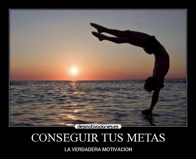 CONSEGUIR TUS METAS - LA VERDADERA MOTIVACION