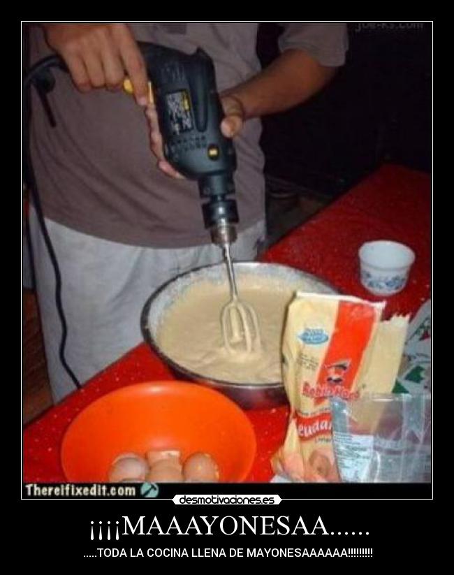 ¡¡¡¡MAAAYONESAA...... - .....TODA LA COCINA LLENA DE MAYONESAAAAAA!!!!!!!!!
