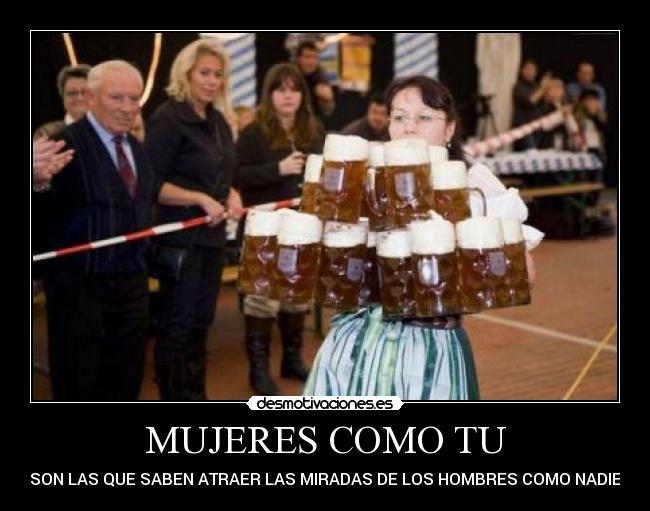 MUJERES COMO TU - SON LAS QUE SABEN ATRAER LAS MIRADAS DE LOS HOMBRES COMO NADIE