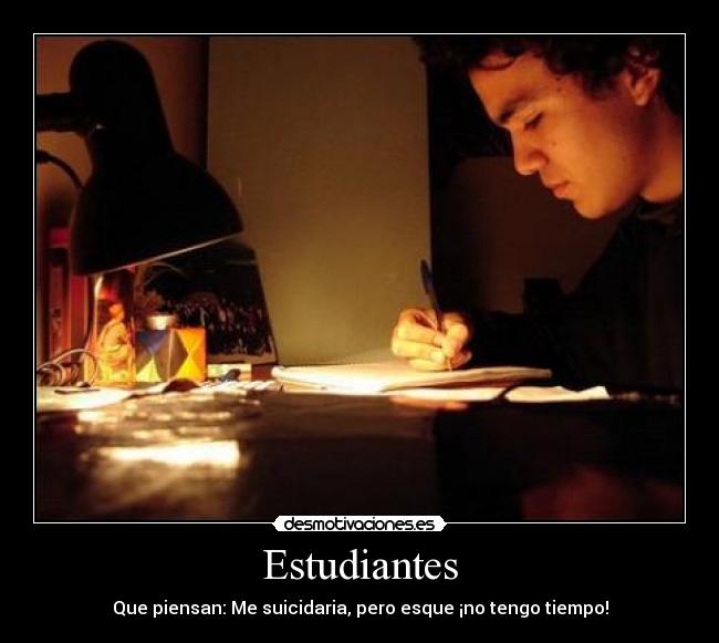 Estudiantes - Que piensan: Me suicidaria, pero esque ¡no tengo tiempo!