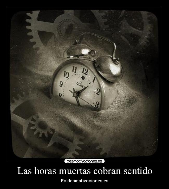 Las horas muertas cobran sentido -