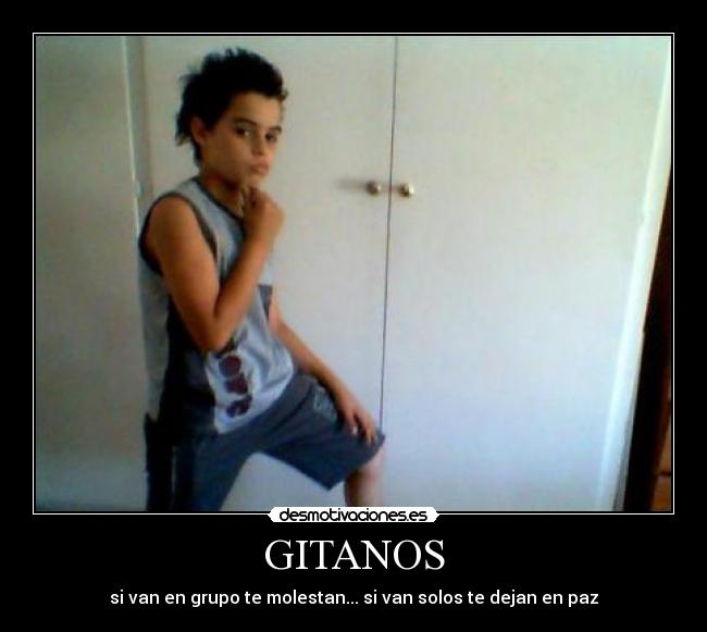 GITANOS - si van en grupo te molestan... si van solos te dejan en paz