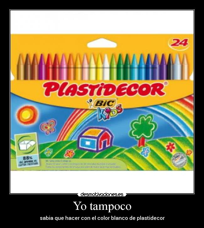 Yo tampoco - sabia que hacer con el color blanco de plastidecor