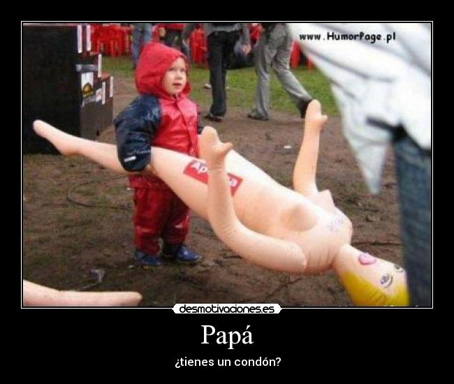 Papá - ¿tienes un condón?