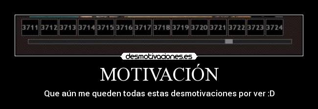 MOTIVACIÓN - Que aún me queden todas estas desmotivaciones por ver :D