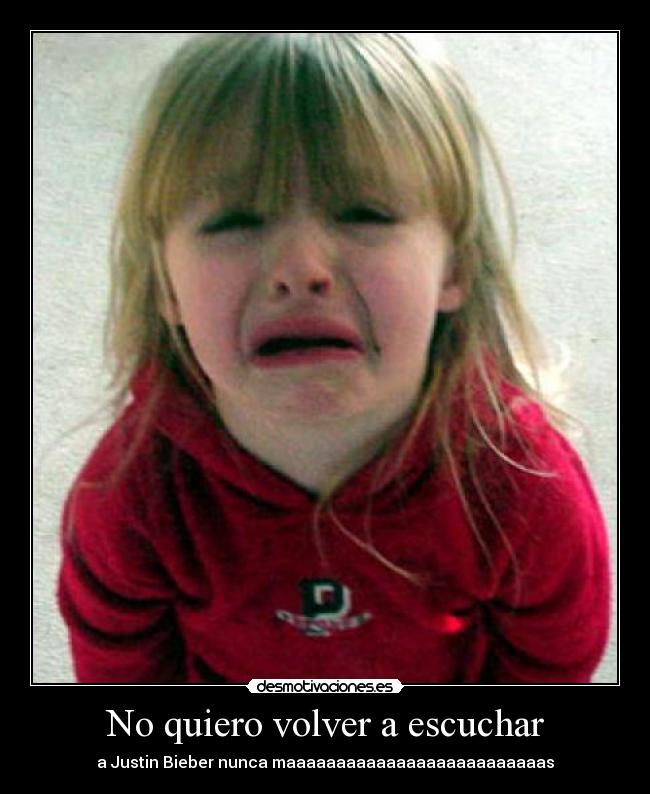 No quiero volver a escuchar -
