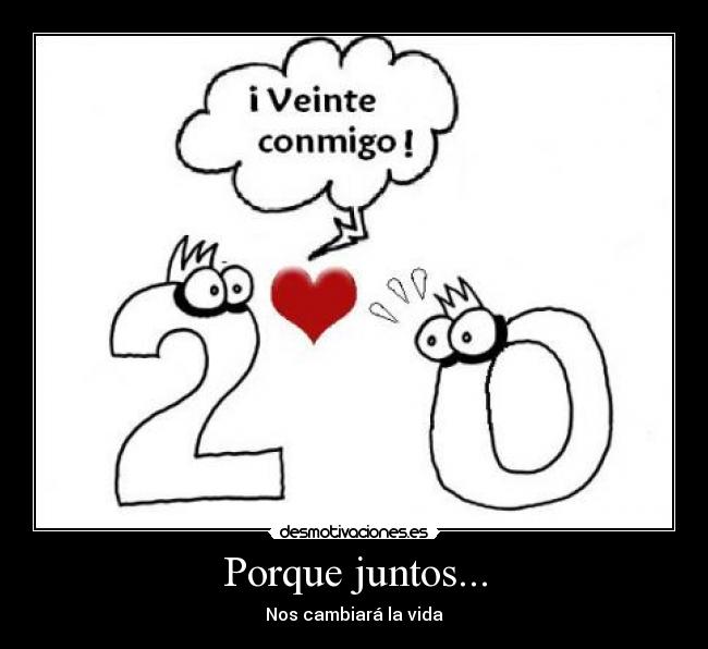 Porque juntos... - Nos cambiará la vida