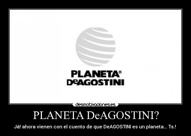 PLANETA DeAGOSTINI? -