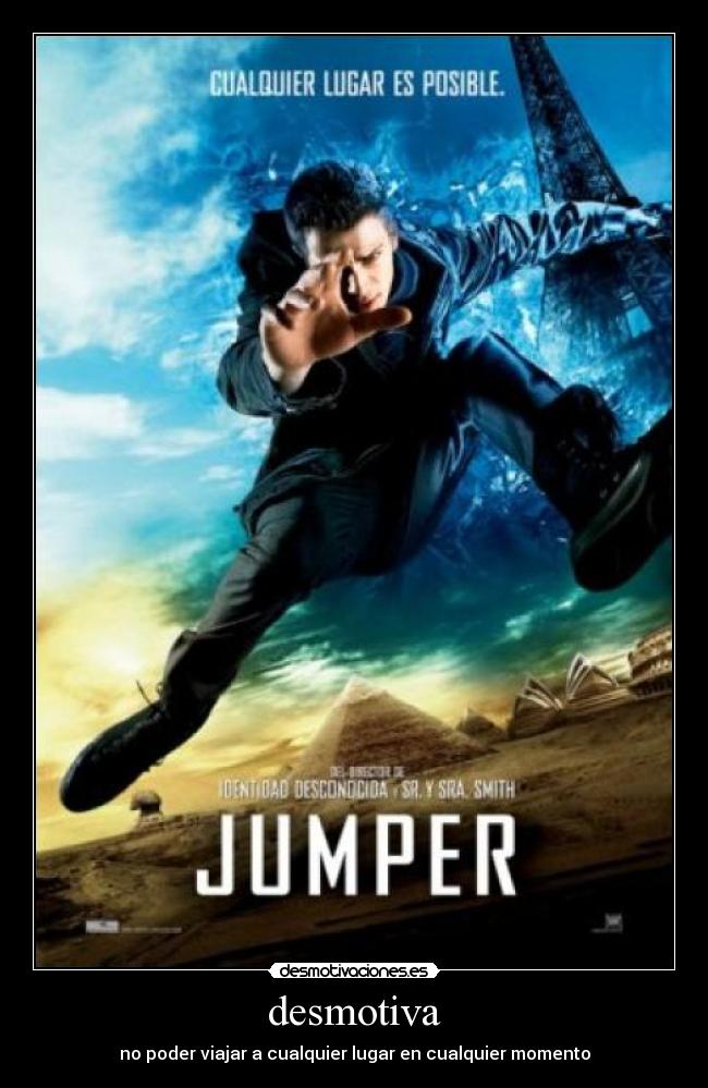 desmotiva - no poder viajar a cualquier lugar en cualquier momento