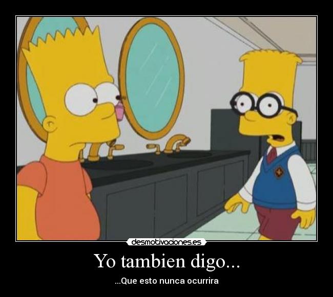 Yo tambien digo... -