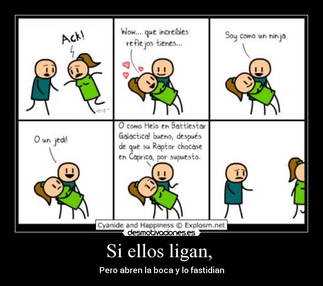 Si ellos ligan, - Pero abren la boca y lo fastidian