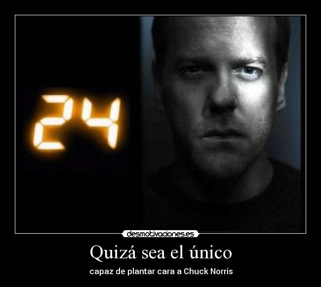 Quizá sea el único -