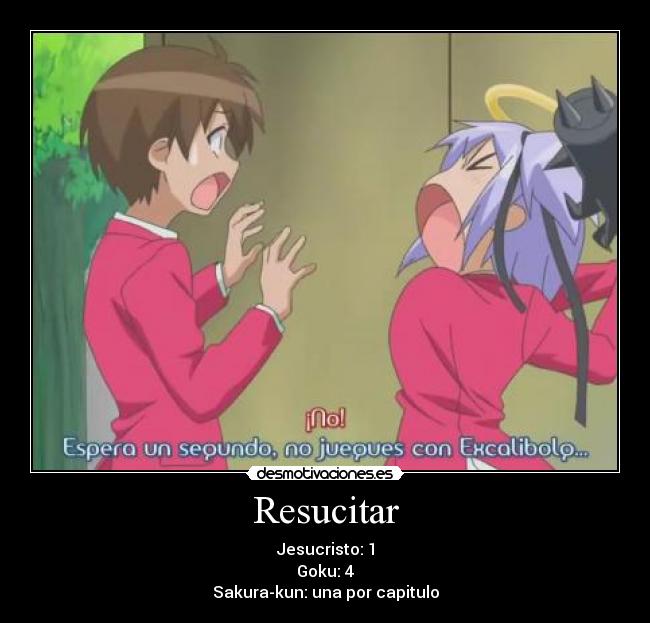 Resucitar - Jesucristo: 1
Goku: 4
Sakura-kun: una por capitulo