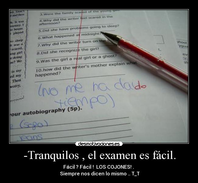 -Tranquilos , el examen es fácil. - 