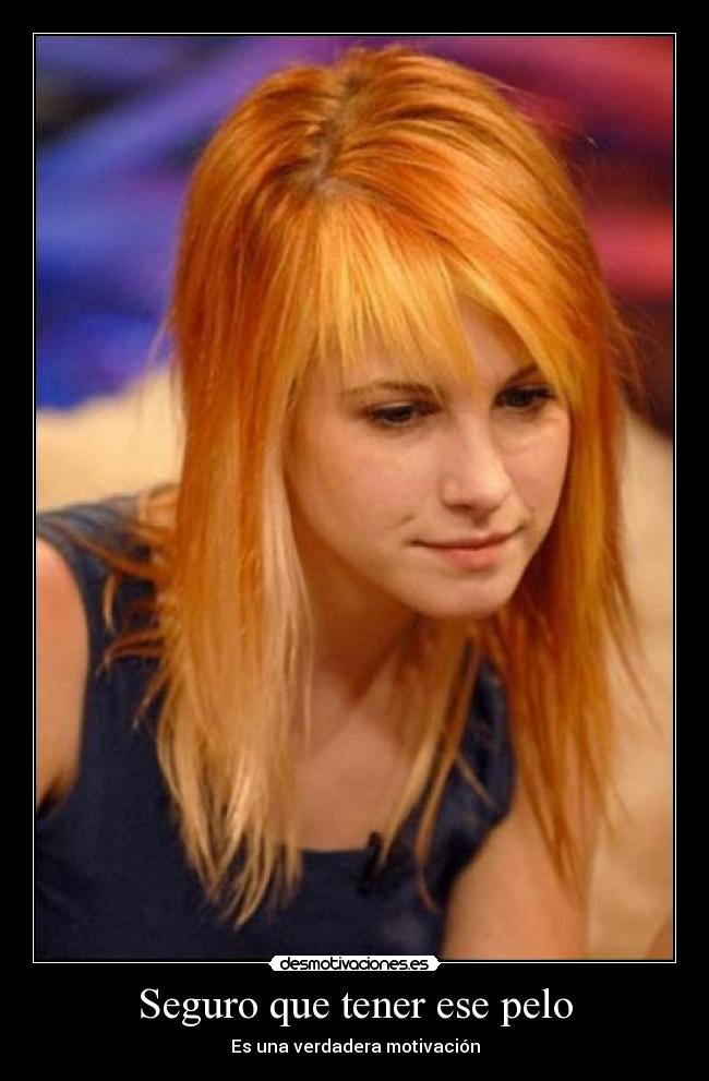 Seguro que tener ese pelo - Es una verdadera motivación