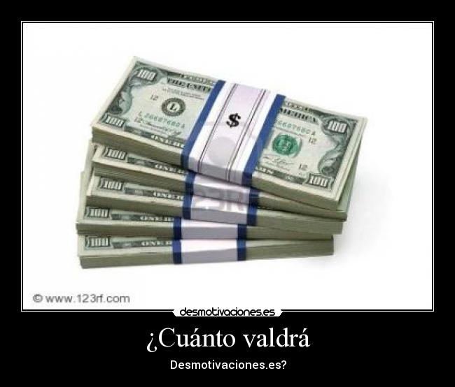 ¿Cuánto valdrá - Desmotivaciones.es?