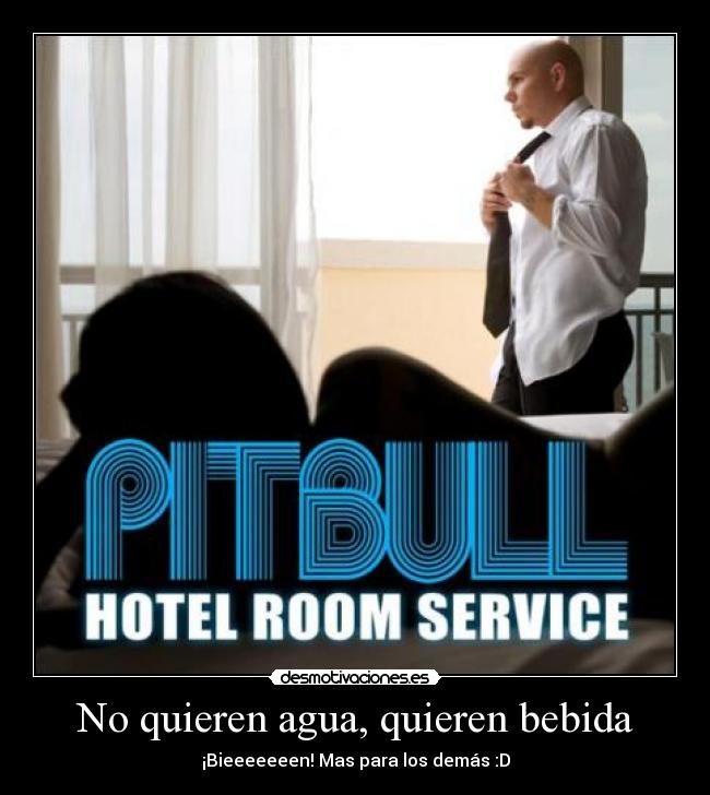 No quieren agua, quieren bebida -