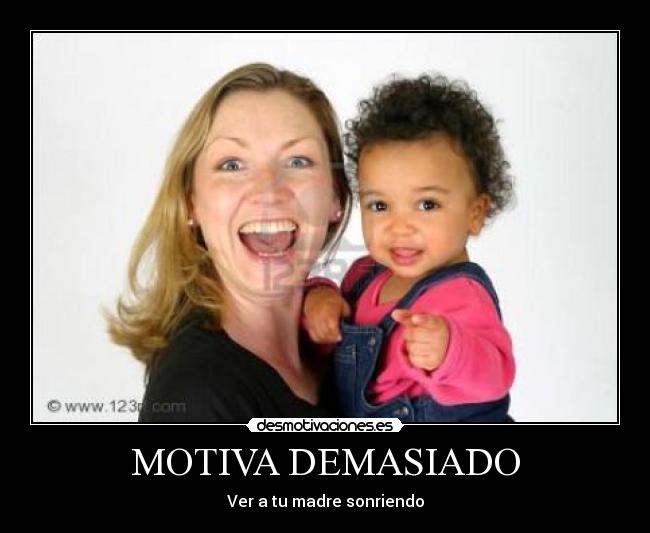 MOTIVA DEMASIADO - Ver a tu madre sonriendo