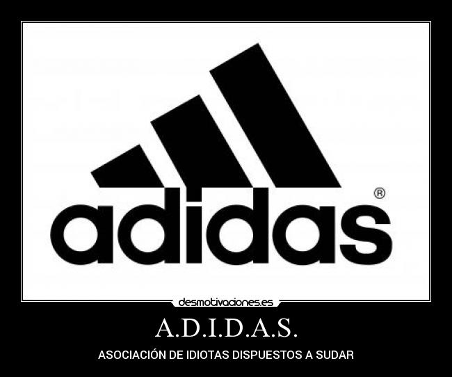 A.D.I.D.A.S. - ASOCIACIÓN DE IDIOTAS DISPUESTOS A SUDAR