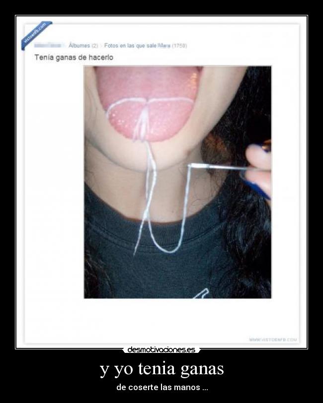 y yo tenia ganas - de coserte las manos ...