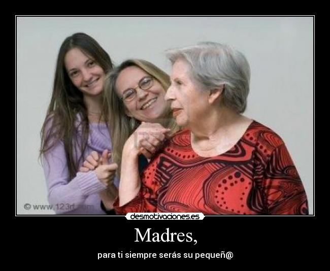 Madres, - para ti siempre serás su pequeñ@