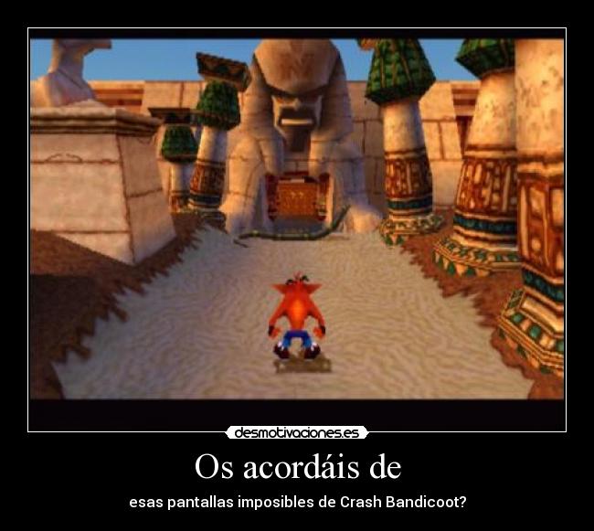 Os acordáis de - esas pantallas imposibles de Crash Bandicoot?
