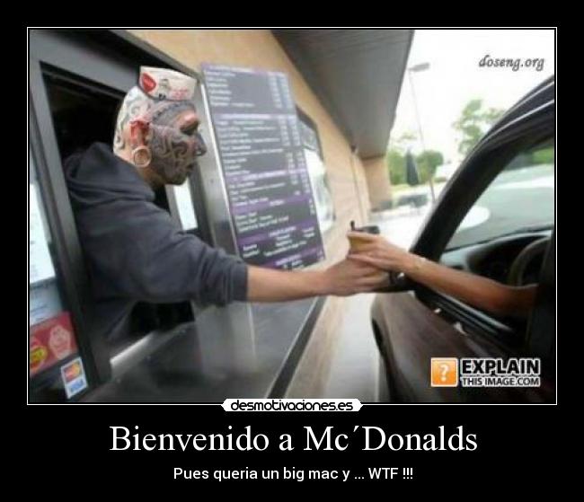 Bienvenido a Mc´Donalds - Pues queria un big mac y ... WTF !!!