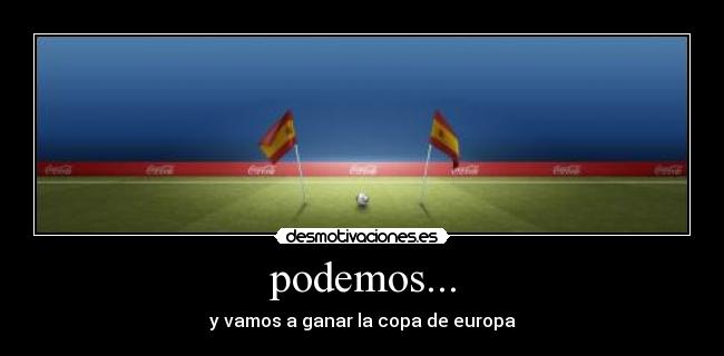 podemos... - y vamos a ganar la copa de europa