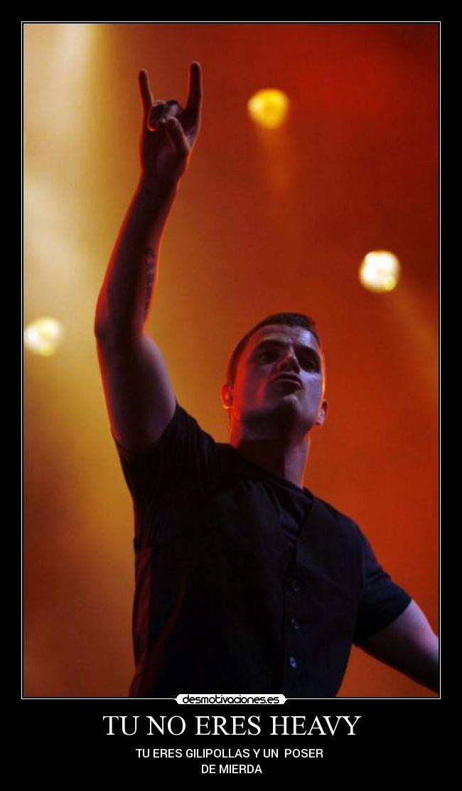 TU NO ERES HEAVY -
