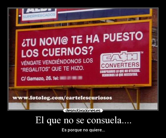 El que no se consuela.... - Es porque no quiere...