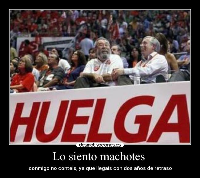 Lo siento machotes - conmigo no conteis, ya que llegais con dos años de retraso