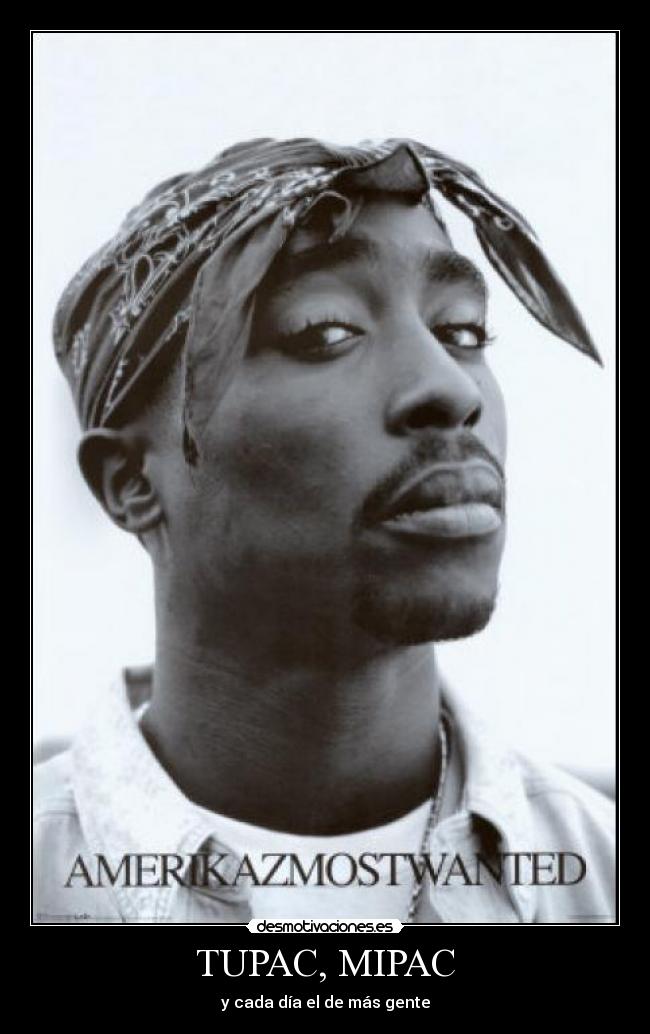TUPAC, MIPAC - y cada día el de más gente