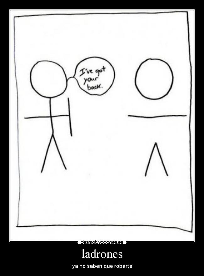 ladrones - ya no saben que robarte