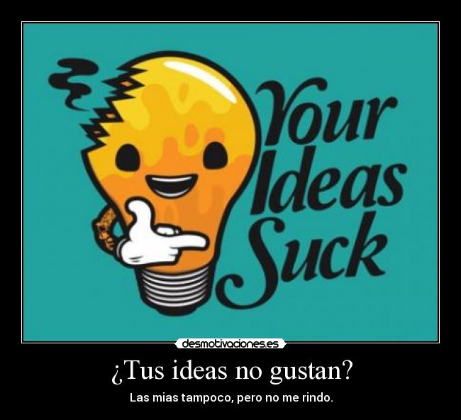 ¿Tus ideas no gustan? - 