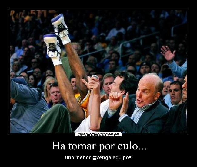 Ha tomar por culo... - uno menos ¡¡¡venga equipo!!!