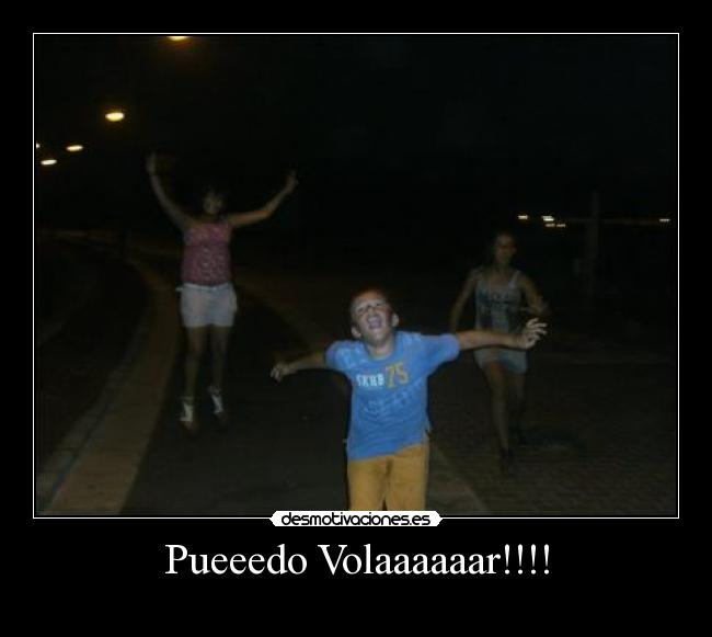 Pueeedo Volaaaaaar!!!! - 