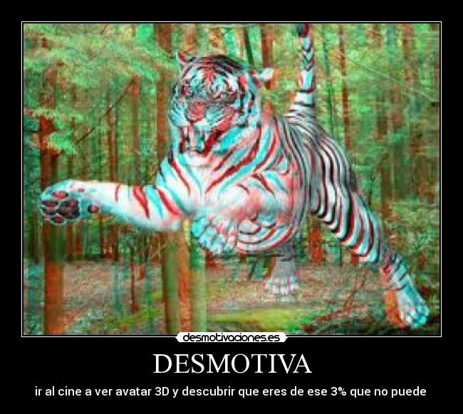 DESMOTIVA - ir al cine a ver avatar 3D y descubrir que eres de ese 3% que no puede