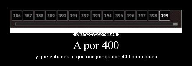 A por 400 - y que esta sea la que nos ponga con 400 principales