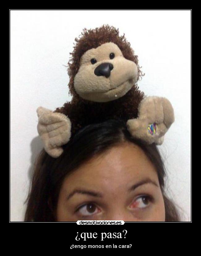 ¿que pasa? -