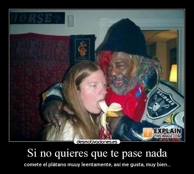 Si no quieres que te pase nada -