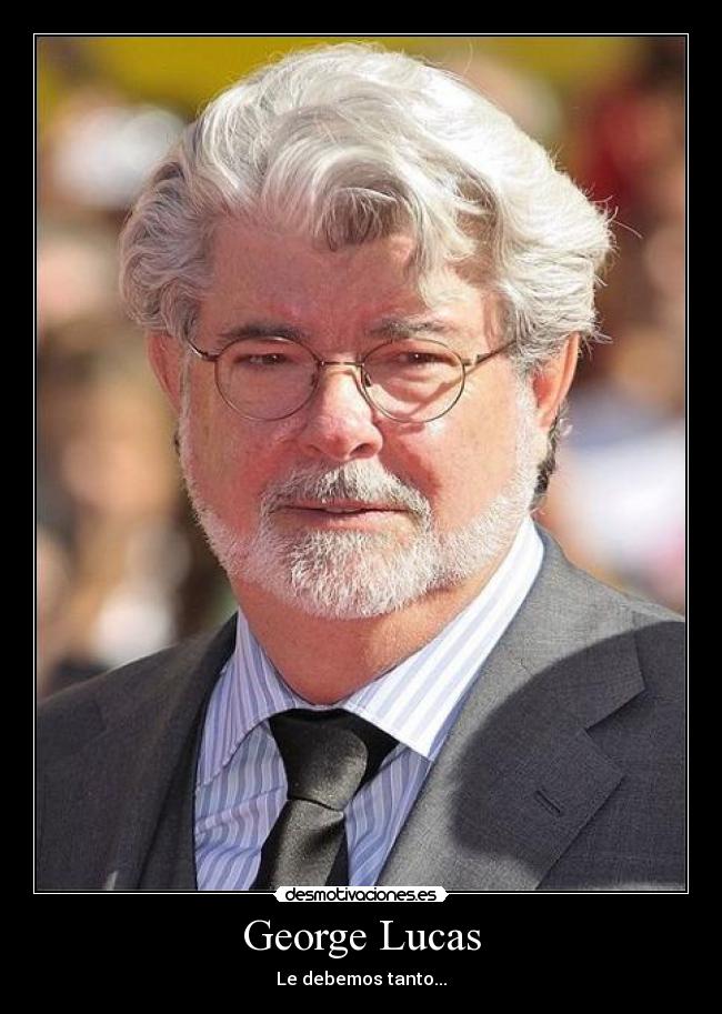 George Lucas - Le debemos tanto...