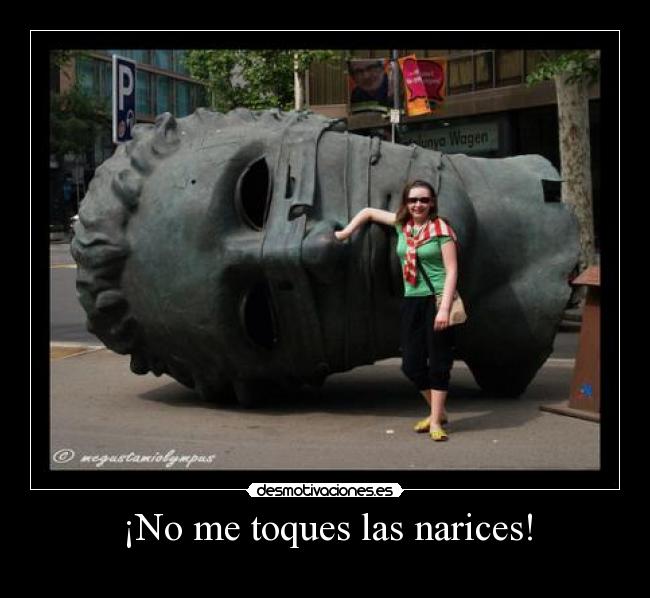 ¡No me toques las narices! -