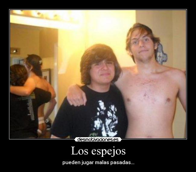 Los espejos - pueden jugar malas pasadas...