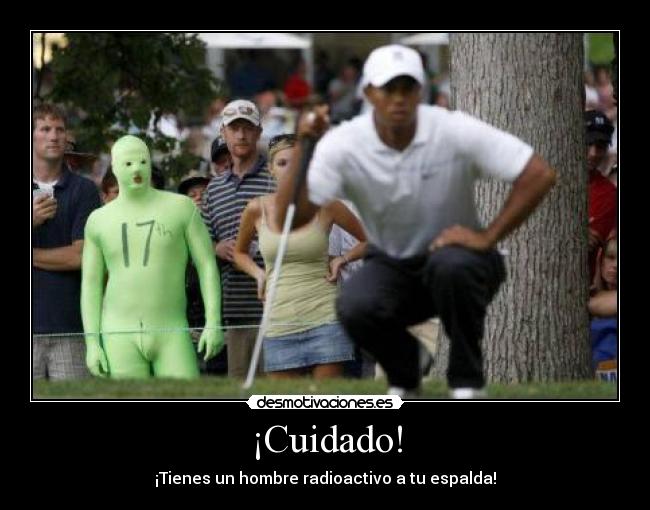 ¡Cuidado! - ¡Tienes un hombre radioactivo a tu espalda!